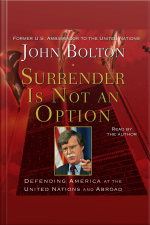 Surrender Is Not An Option: Defending America At The United Nations And Abroad [abridged]