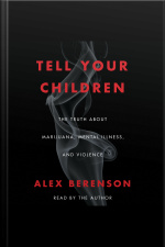 Tell Your Children: The Truth About Marijuana, Mental Illness, And Violence