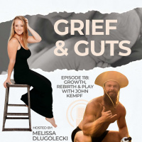 118: Growth, Rebirth  Play w/ John Kempf