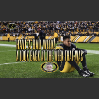 Have a BAD week! A look back at the Steelers week that was: Leading up to Week 6 edition