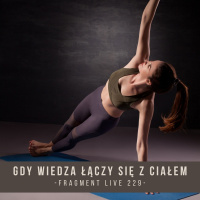 Gdy wiedza łączy się z ciałem - fragment live 229