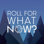 Roll For What Now?