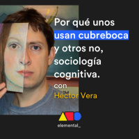 T2 E1 · Por qué unos usan cubreboca y otros no, sociología cognitiva con Héctor Vera