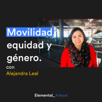 Ep. 5 Movilidad, equidad y género con Alejandra Leal