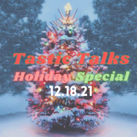 Tastic Talks Holiday Special