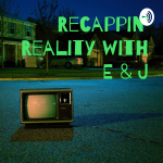 Recappin Reality With E  J