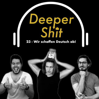 Deeper Shit - Der Podcast