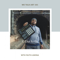 We Talk Art 101 with C Ducketts