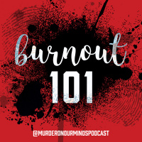 Minisode 5 - Burnout 101