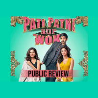 PUBLIC REVIEW Of Pati Patni Aur Woh
