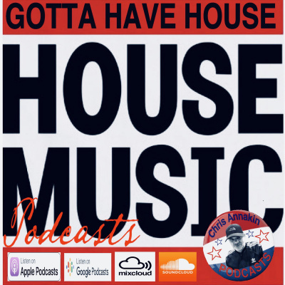 Chris Annakin - Gotta Have House Podcasts - January 2019