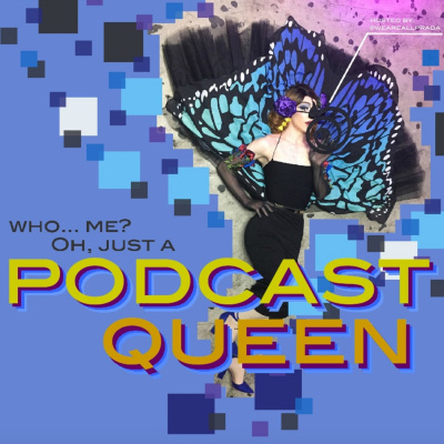 Who? Me? Oh, Just A Podcast Queen!