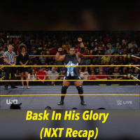 Bask In His Glory (NXT Weekly Recap)