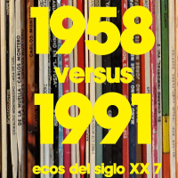 Ecos del siglo XX - #7 - 1958 vs. 1991