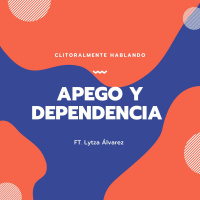 Apego y Dependencia ft Lytza Álvarez