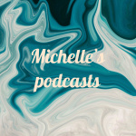 Michelles Podcasts