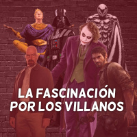 La fascinación por los villanos