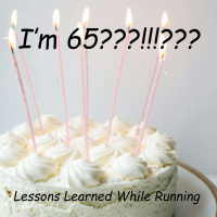 Im 65!!!! Running Lessons Learned
