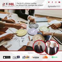 EP30 - Cómo cuidar su dinero en tiempo de crisis? Parte 2 con Juan Carlos Garreta