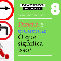DIVERSOS # 008 - DIREITA E ESQUERDA: O QUE SIGNIFICA ISSO? Com Gustavo Machado