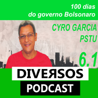 DIVERSOS #006 PARTE I- #100dias de governo Bolsonaro Conversa com CYRO GARCIA-PSTU