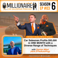 EP 6:03 Car Salesman Profits $93,000 in ONE MONTH with a Diverse Range of Techniques