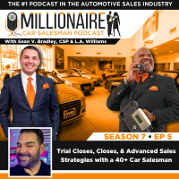 EP 7:05 Trial Closes, Closes,  Advanced Sales Strategies with a 40+ Car Salesman