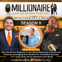 EP 9:02 How the #1 Car Salesman in the World Maximizes Volume and Gross by Leveraging Auto Brokers for Consistent Success