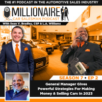 EP 7:02 General Manager Gives Powerful Strategies for Making Money  Selling Cars in 2023