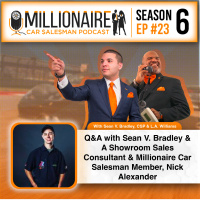 EP 6:23 QA with Sean V. Bradley  A Showroom Sales Consultant  Millionaire Car Salesman Member, Nick Alexander