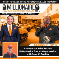EP 7:19 Automotive Sales Secrets Unleashed, a Free Strategy Session with Sean V Bradley