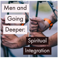 Episode 3 - Men and Going Deeper: Spiritual Integration