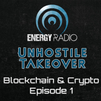 Energy Radio Unhostile Takeover - Blockchain and Crypto Episode 1