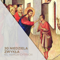 24.10.2021 - 30 Niedziela Zwykła B - Czego możemy nauczyć się od Bartymeusza - ks. Marcin Cytrycki