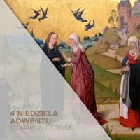 4 Niedziela Adwentu C (22.12.2024) - W pośpiechu - ks. Marcin Cytrycki