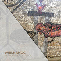 17.04.2022 - Wigilia Paschalna / Wielkanoc - O kogucie - ks. Marcin Cytrycki