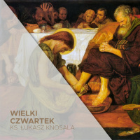 Wielki Czwartek (28.03.2024) ...aby służyć - ks. Łukasz Knosala