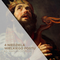 19.03.2023 - 4 Niedziela Wielkiego Postu (A) - O sercu Dawida - ks. Marcin Cytrycki
