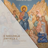 6 Niedziela Zwykła (16.02.2025) - ks. Piotr Kłonowski
