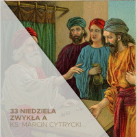 33 Niedziela Zwykła A (19.11.2023) - Dawaj ryzykuj wzrastaj - ks. Marcin Cytrycki