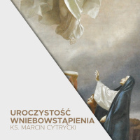 16.05.2021 - Wniebowstąpienie Pańskie - ks. Marcin Cytrycki - Idźcie i głoście