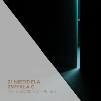 21.08.2022 - 21 Niedziela Zwykła C - ks. Dawid Górniak