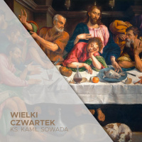 Wielki Czwartek (17.04.2025) - Ksiądz, też człowiek - ks. Kamil Sowada