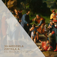 30 Niedziela Zwykła (27.10.2024) - Mów o Jezusie! - ks. Marcin Cytrycki