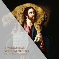 4 Niedziela Wielkanocna B (21.04.2024) - ks. Kamil Sowada