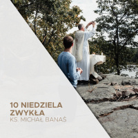 06.06.2021 - 10 Niedziela Zwykła (B) - ks. Michał Banaś