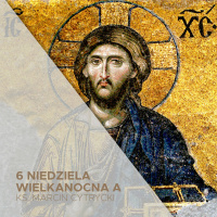 14.05.2023 - 6. Niedziela Wielkanocna A - Bądźcie gotowi do obrony nadziei - ks. Marcin Cytrycki