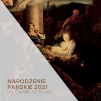 25.12.2021 - Uroczystość Narodzenia Pańskiego 2021 - ks. Dawid Górniak