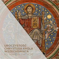 Uroczystość Chrystusa Króla A (26.11.2023) - Viva Cristo Rey - ks. Marcin Patycki.mp3