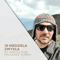 08.08.2021 - 19 Niedziela Zwykła B - ks. Dariusz Flak - Misjonarz w Peru